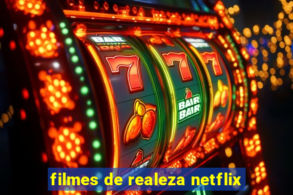 filmes de realeza netflix